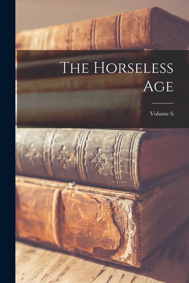 The Horseless Age; Volume 6