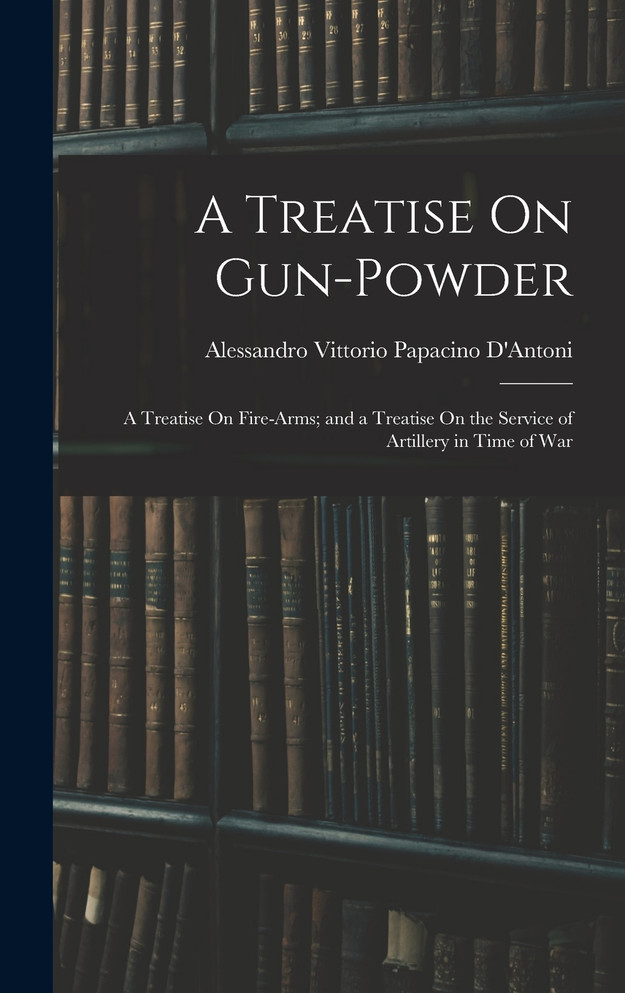A Treatise On Gun-Powder