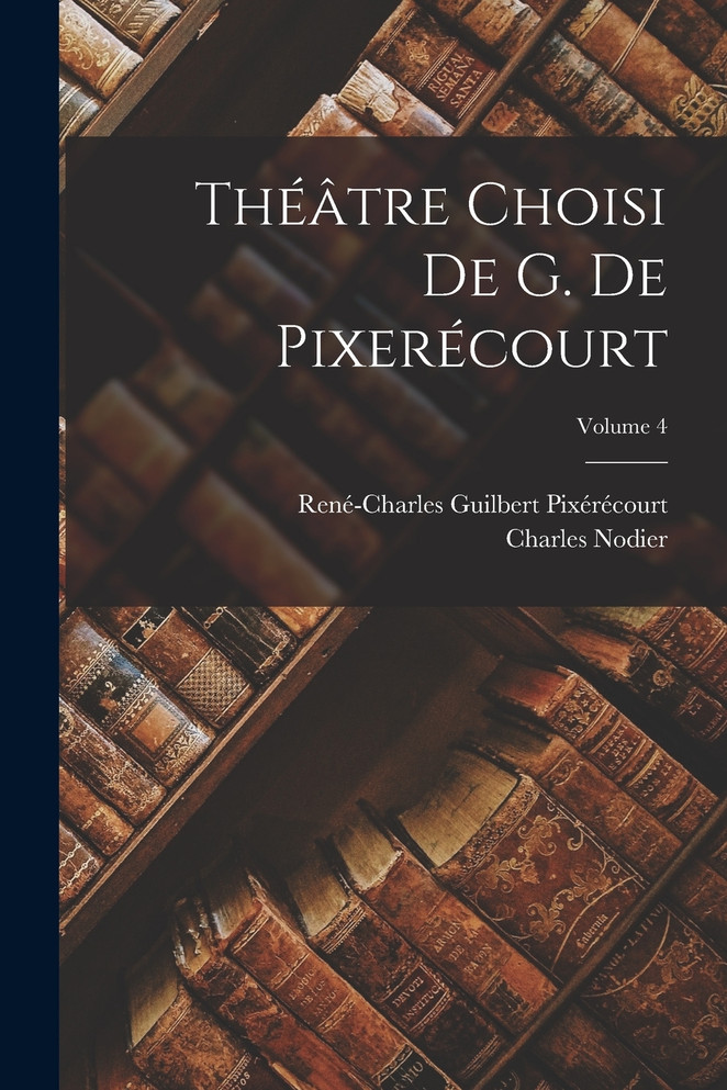 Théâtre Choisi De G. De Pixerécourt; Volume 4