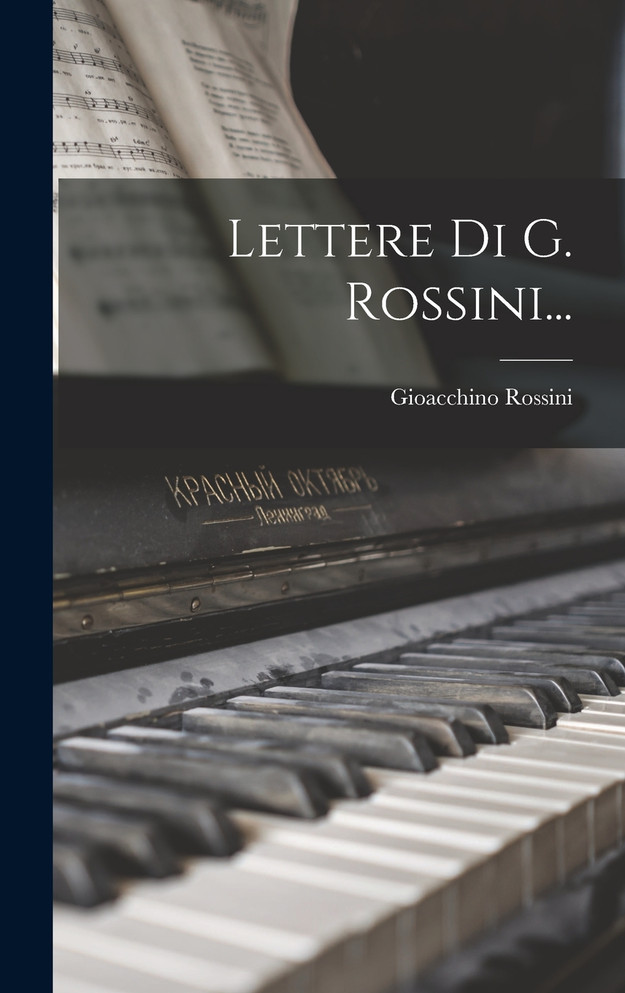 Lettere Di G. Rossini...