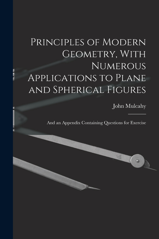 Principles of Modern Geometry, With Numerous Applications to Plane and Spherical Figures