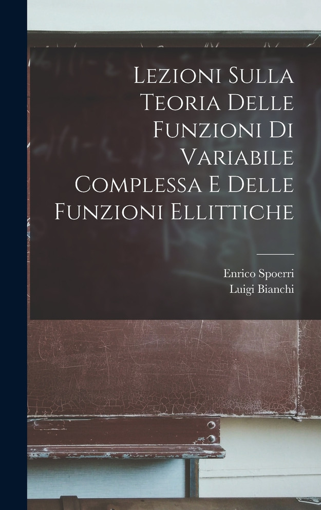 Lezioni Sulla Teoria delle funzioni di variabile complessa e delle funzioni ellittiche