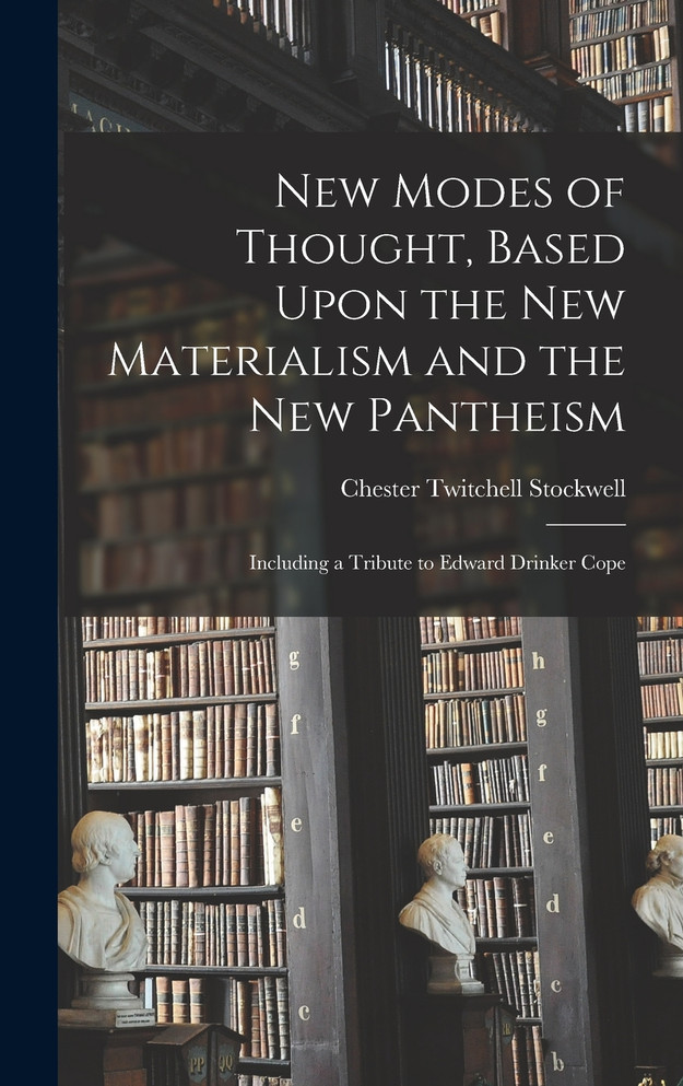 New Modes of Thought, Based Upon the New Materialism and the New Pantheism