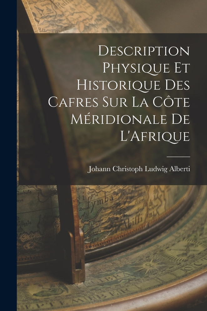 Description Physique et Historique des Cafres sur la Côte Méridionale de L'Afrique