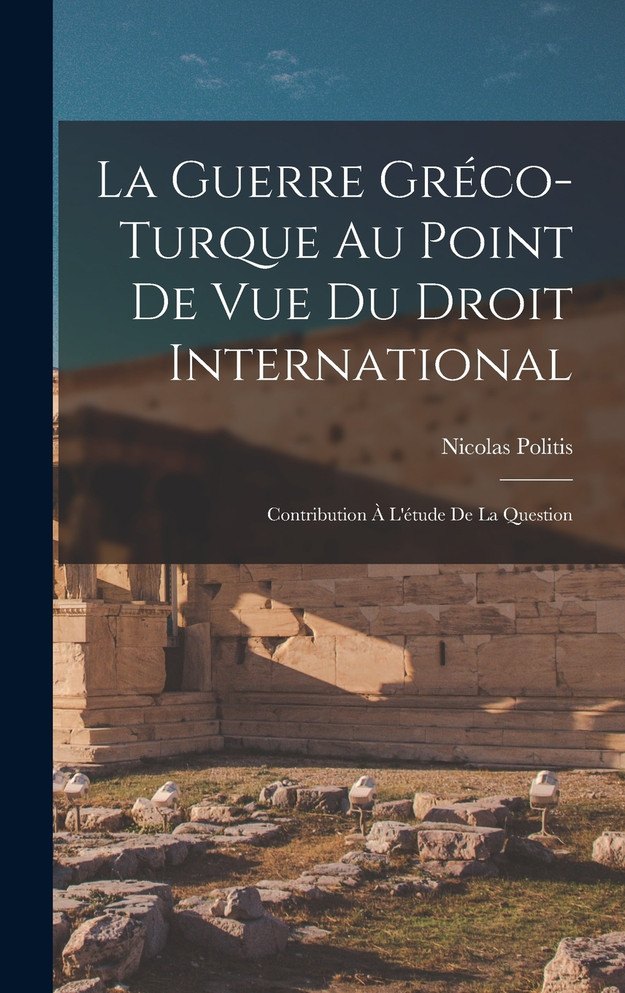 La Guerre Gréco-turque au Point de vue du Droit International