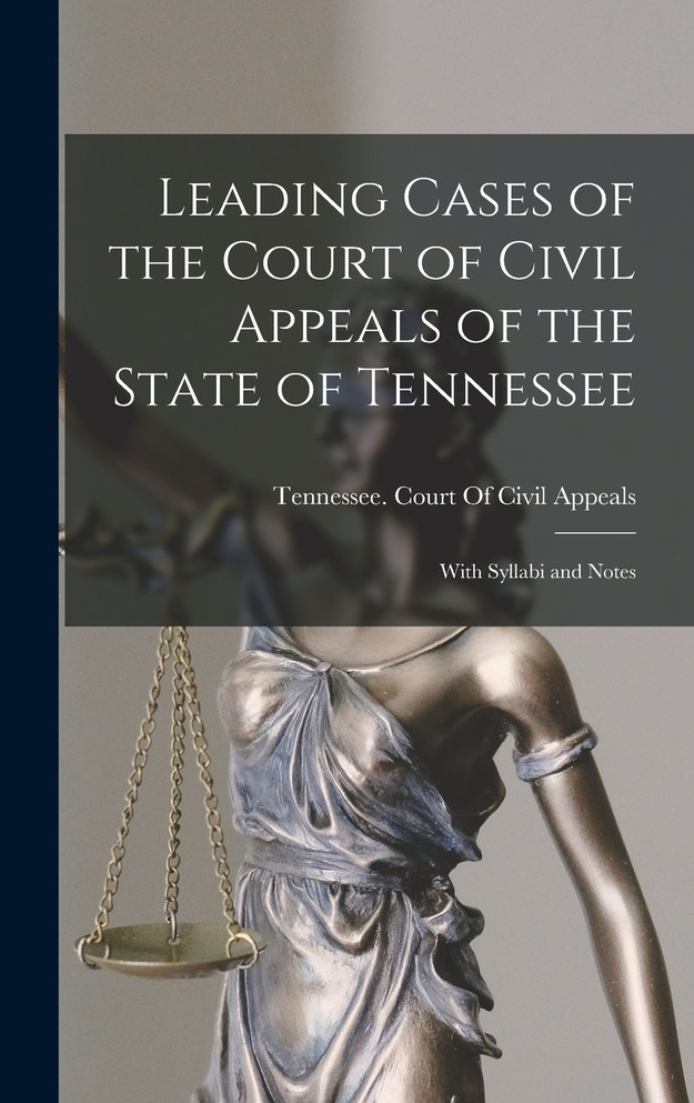 Leading Cases of the Court of Civil Appeals of the State of Tennessee