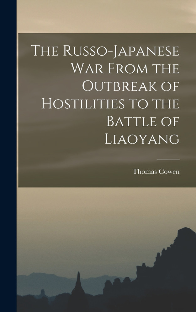 The Russo-Japanese war From the Outbreak of Hostilities to the Battle of Liaoyang