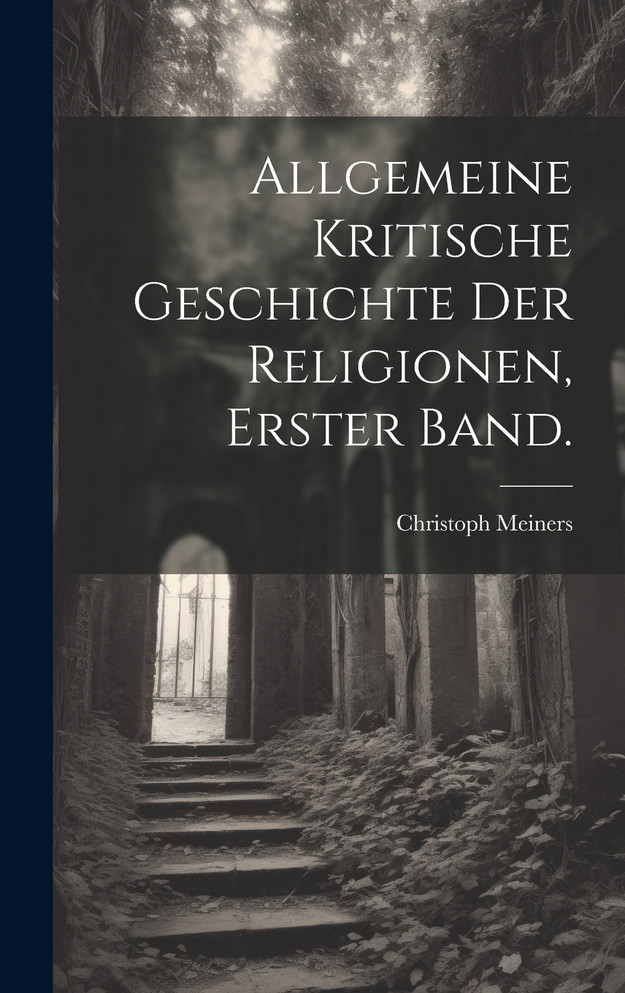 Allgemeine kritische Geschichte der Religionen, Erster Band.