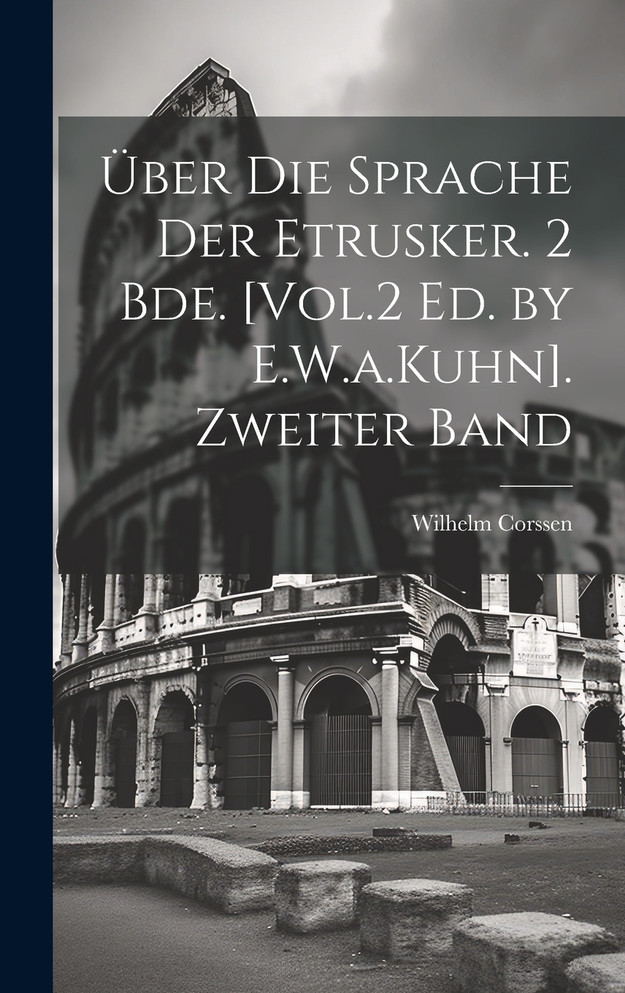 Über Die Sprache Der Etrusker. 2 Bde. [Vol.2 Ed. by E.W.a.Kuhn]. Zweiter Band