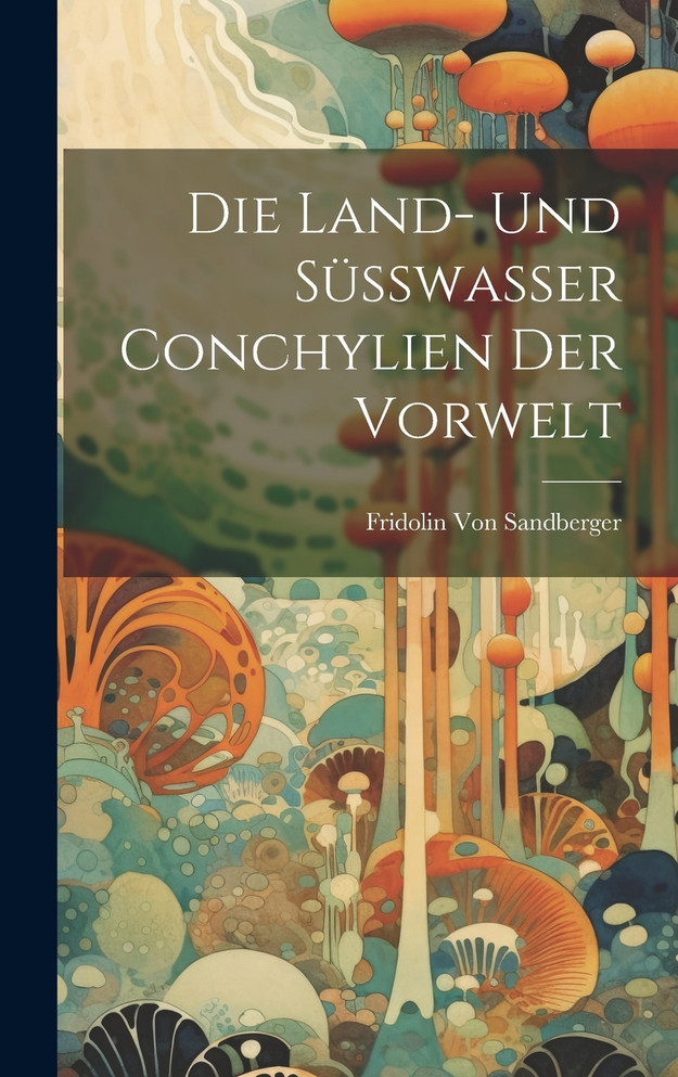 Die Land- Und Süsswasser Conchylien Der Vorwelt