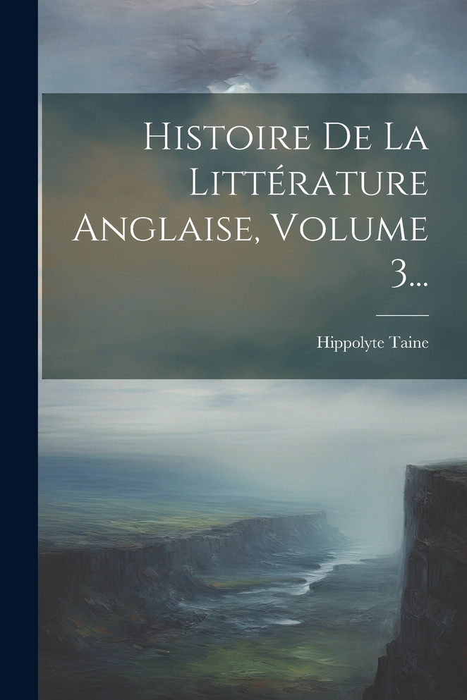 Histoire De La Littérature Anglaise, Volume 3...