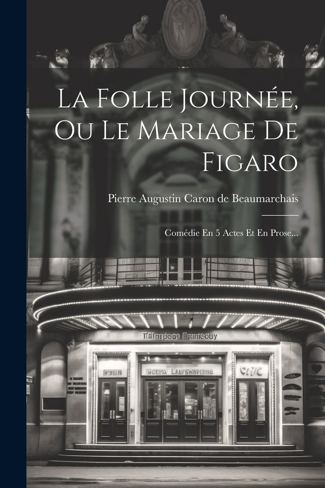 La Folle Journée, Ou Le Mariage De Figaro