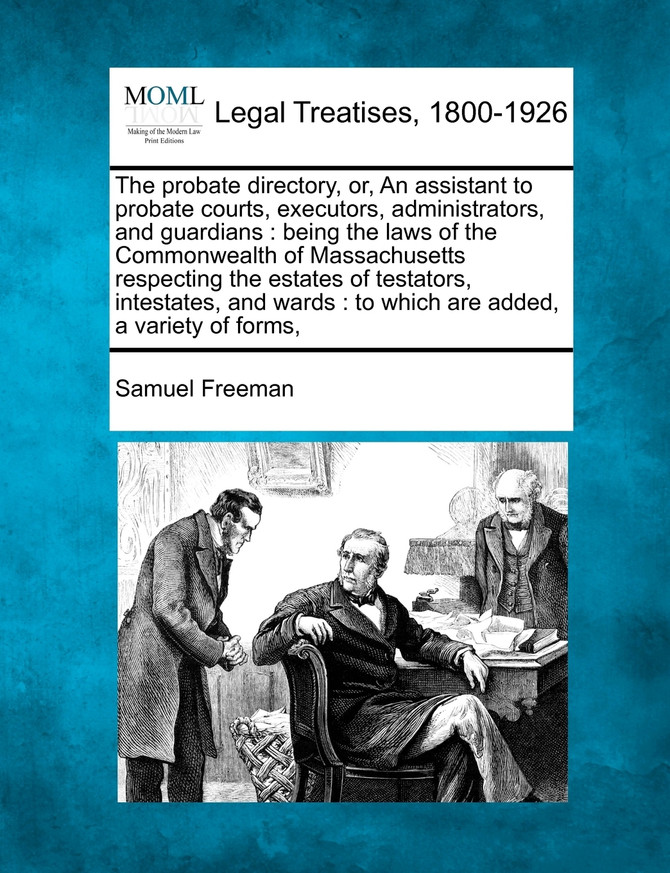 The probate directory, or, An assistant to probate courts, executors, administrators, and guardians