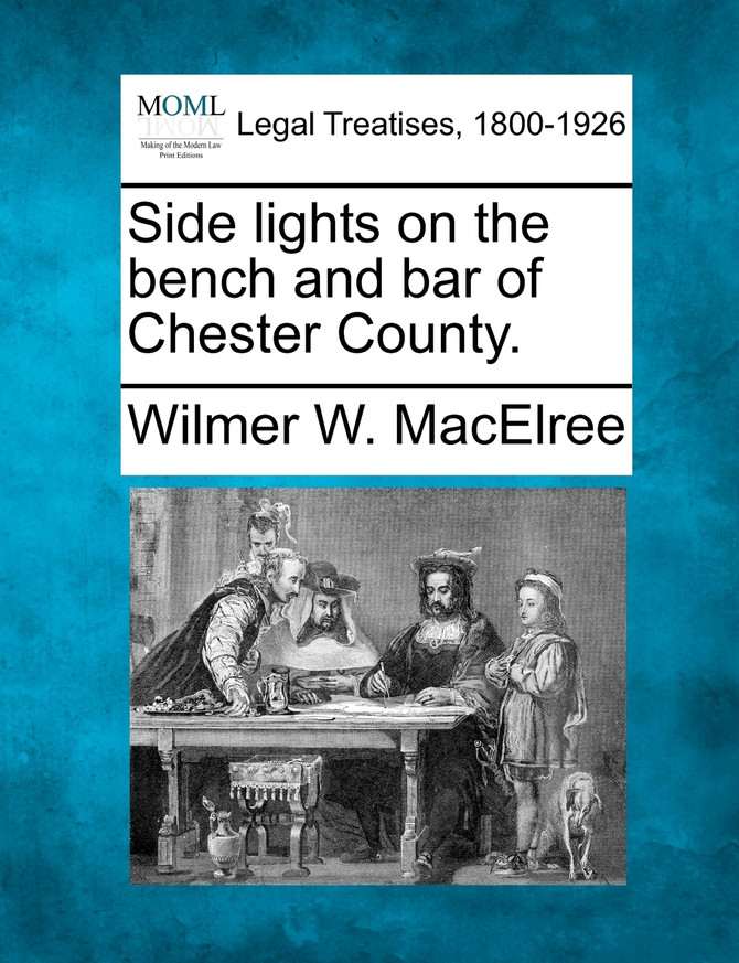 Side lights on the bench and bar of Chester County.