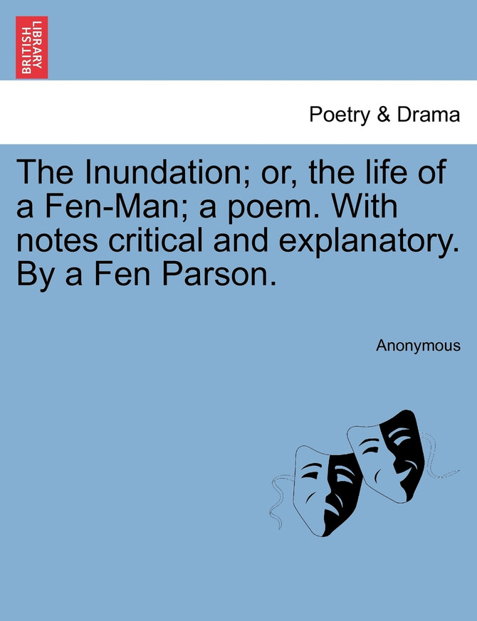 The Inundation; or, the life of a Fen-Man; a poem. With notes critical and explanatory. By a Fen Parson.
