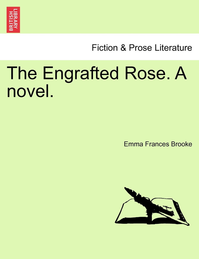 The Engrafted Rose. A novel.