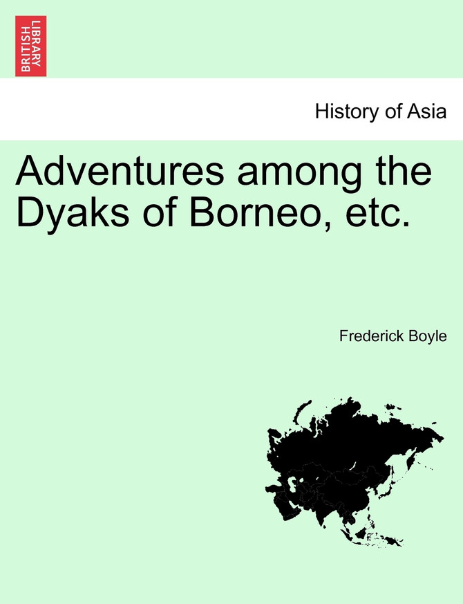 Adventures among the Dyaks of Borneo, etc.