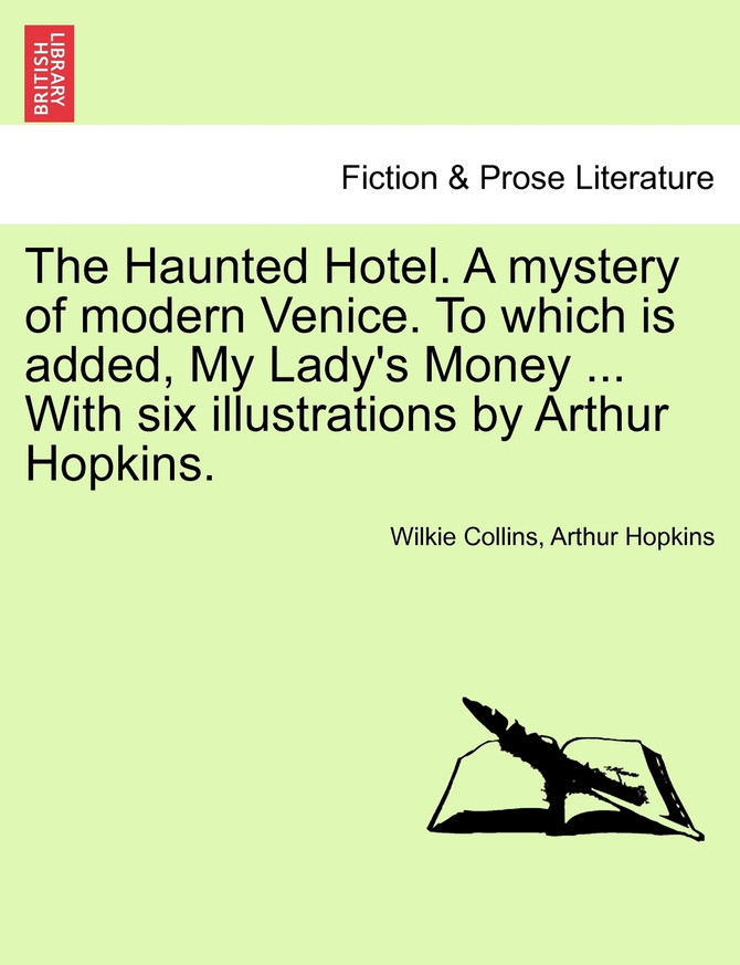 The Haunted Hotel. A mystery of modern Venice. To which is added, My Lady's Money ... With six illustrations by Arthur Hopkins.