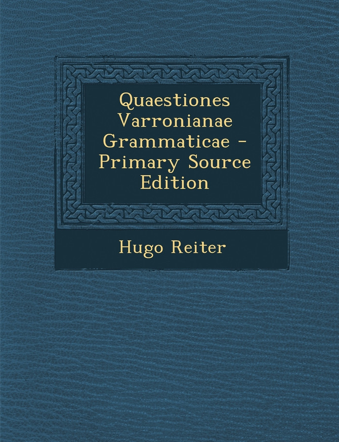 Quaestiones Varronianae Grammaticae - Primary Source Edition