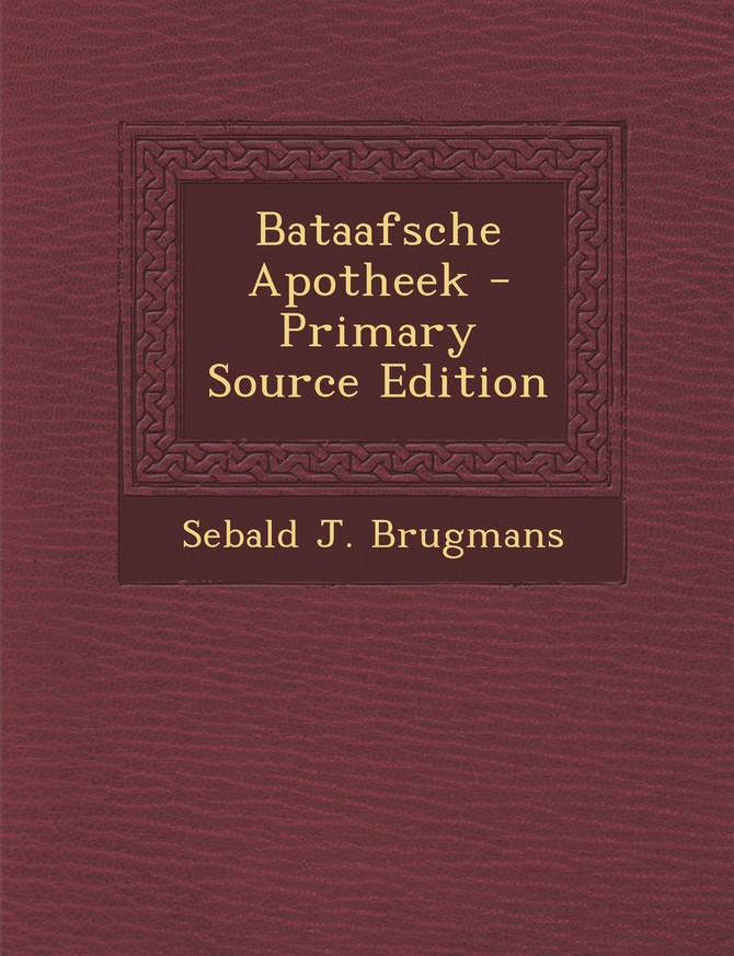 Bataafsche Apotheek - Primary Source Edition