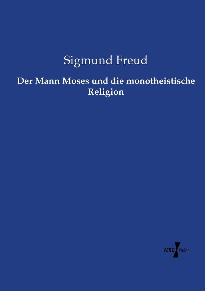 Der Mann Moses und die monotheistische Religion