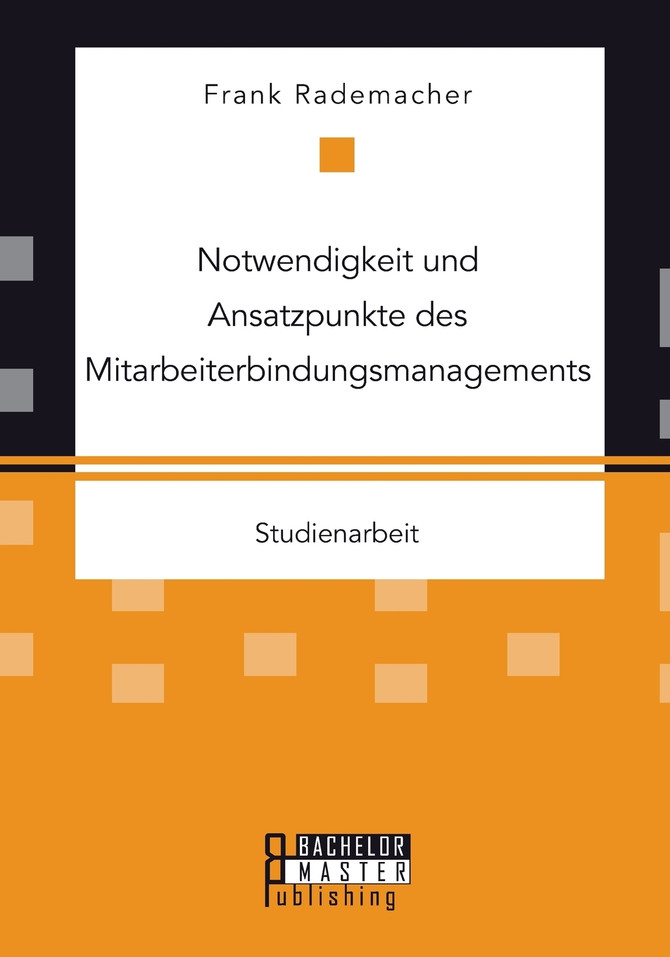 Notwendigkeit und Ansatzpunkte des Mitarbeiterbindungsmanagements