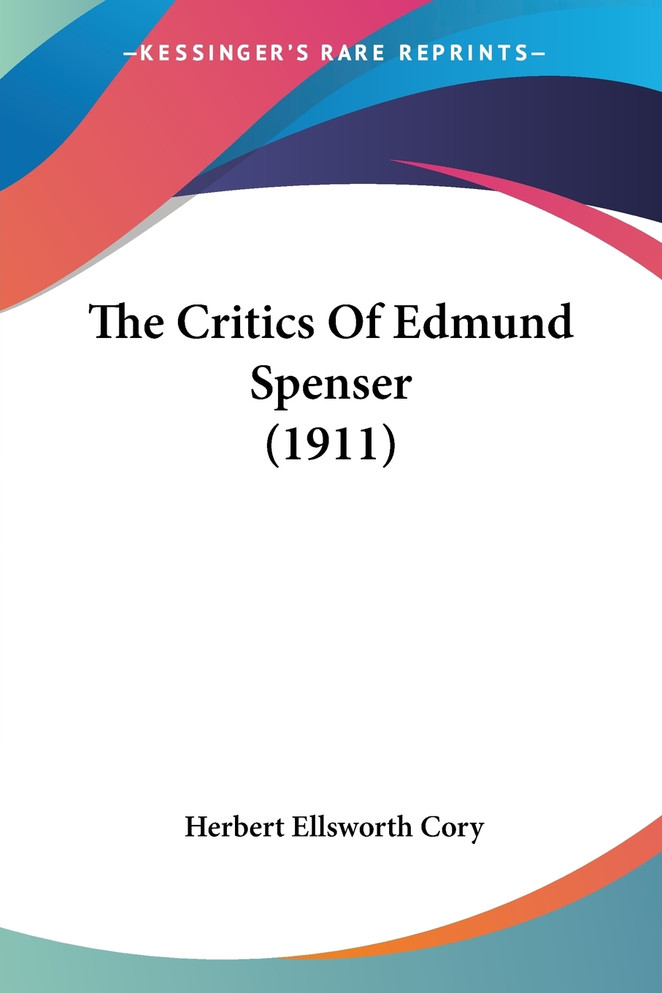 The Critics Of Edmund Spenser (1911)