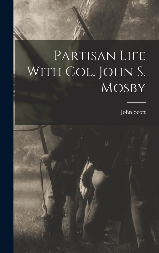 Partisan Life With Col. John S. Mosby