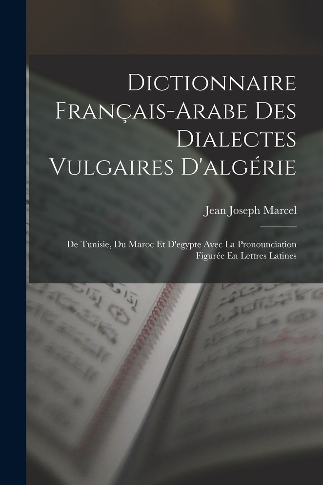 Dictionnaire Français-Arabe Des Dialectes Vulgaires D'algérie