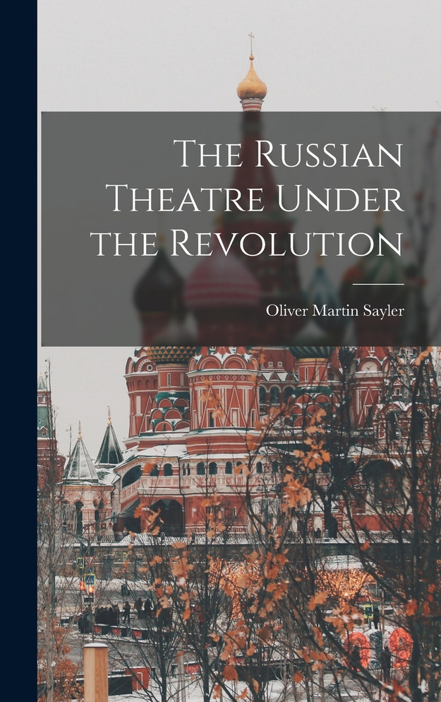 The Russian Theatre Under the Revolution
