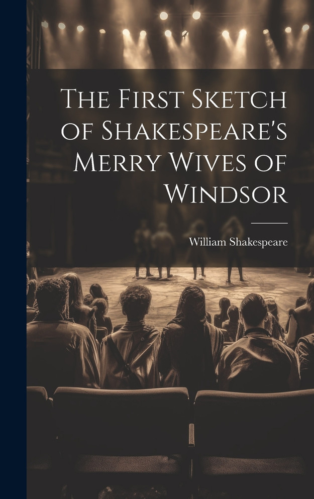 The First Sketch of Shakespeare's Merry Wives of Windsor