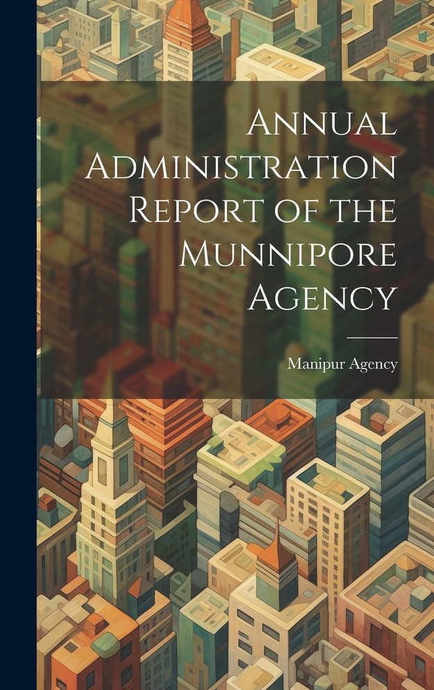 Annual Administration Report of the Munnipore Agency