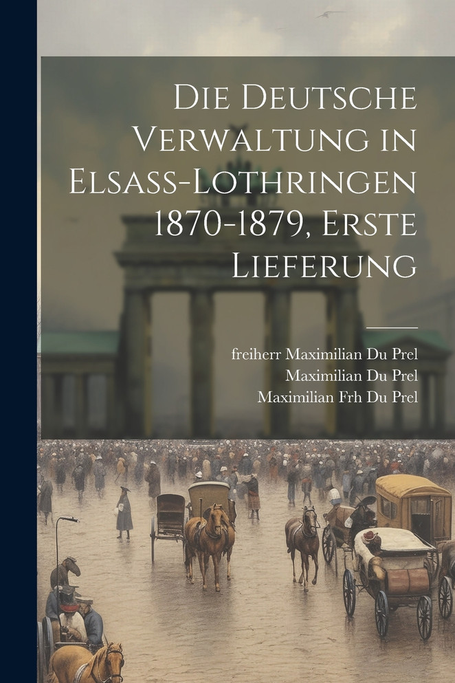 Die Deutsche Verwaltung in Elsass-Lothringen 1870-1879, erste Lieferung