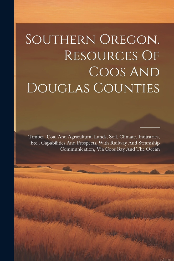 Southern Oregon. Resources Of Coos And Douglas Counties