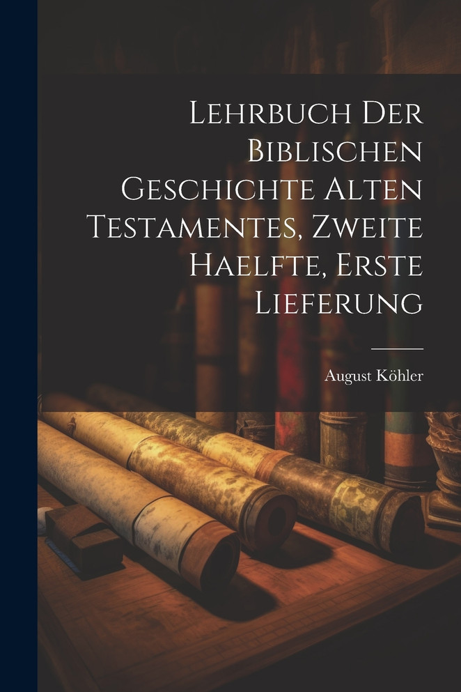 Lehrbuch der Biblischen Geschichte Alten Testamentes, zweite Haelfte, erste Lieferung