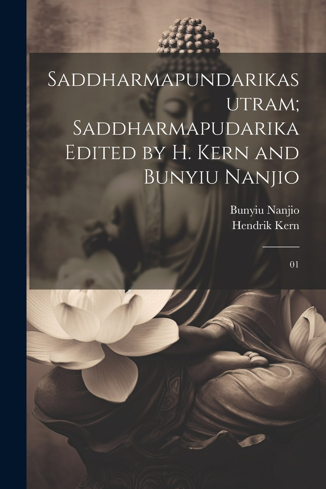 Saddharmapundarikasutram; Saddharmapudarika Edited by H. Kern and Bunyiu Nanjio