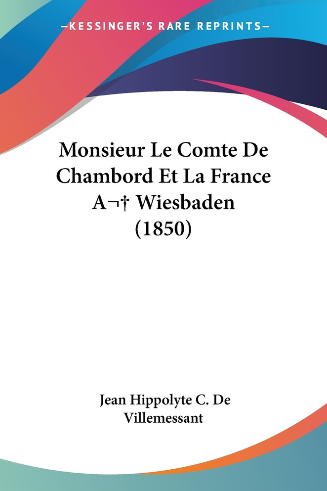 Monsieur Le Comte De Chambord Et La France A  Wiesbaden (1850)