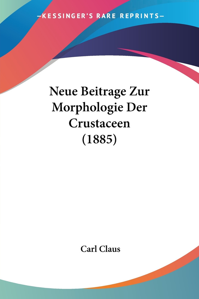 Neue Beitrage Zur Morphologie Der Crustaceen (1885)