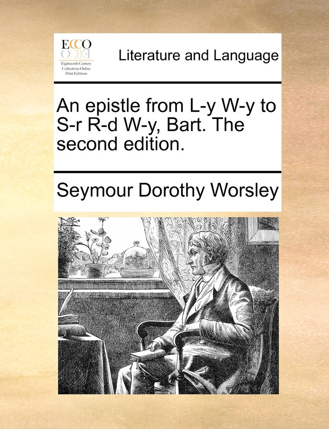 An epistle from L-y W-y to S-r R-d W-y, Bart. The second edition.