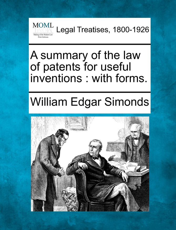 A summary of the law of patents for useful inventions