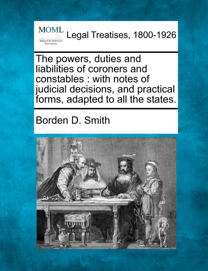 The powers, duties and liabilities of coroners and constables