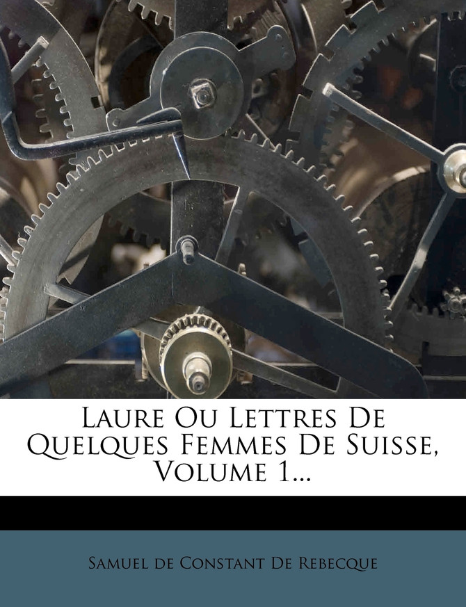 Laure Ou Lettres De Quelques Femmes De Suisse, Volume 1...