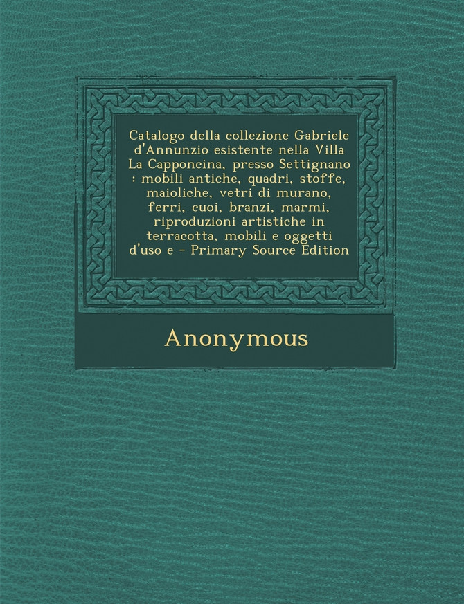 Catalogo della collezione Gabriele d'Annunzio esistente nella Villa La Capponcina, presso Settignano