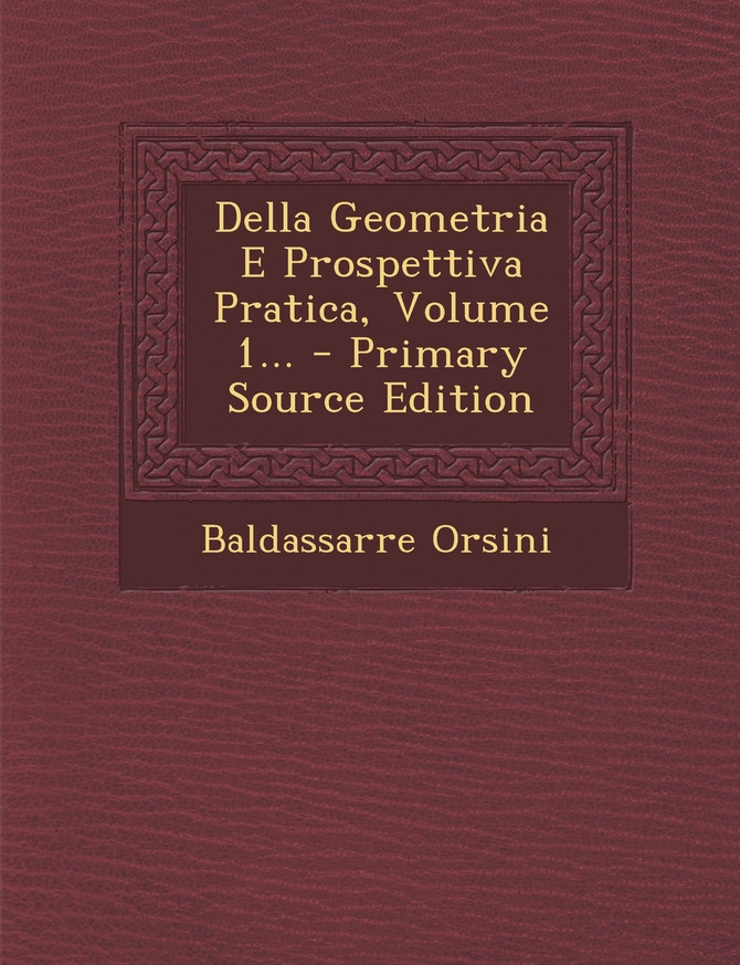 Della Geometria E Prospettiva Pratica, Volume 1...