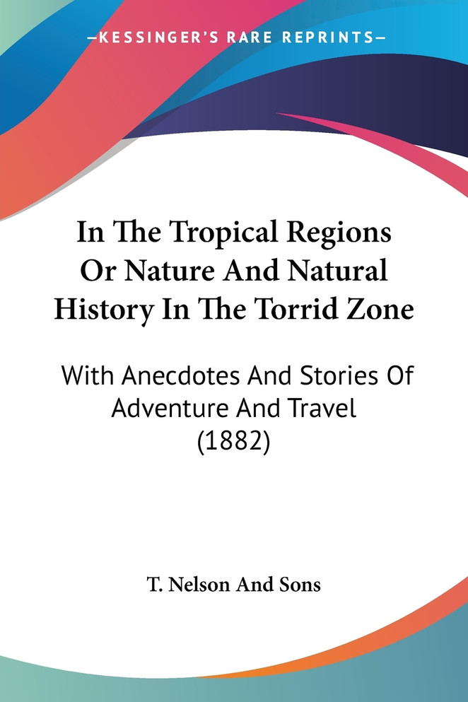 In The Tropical Regions Or Nature And Natural History In The Torrid Zone