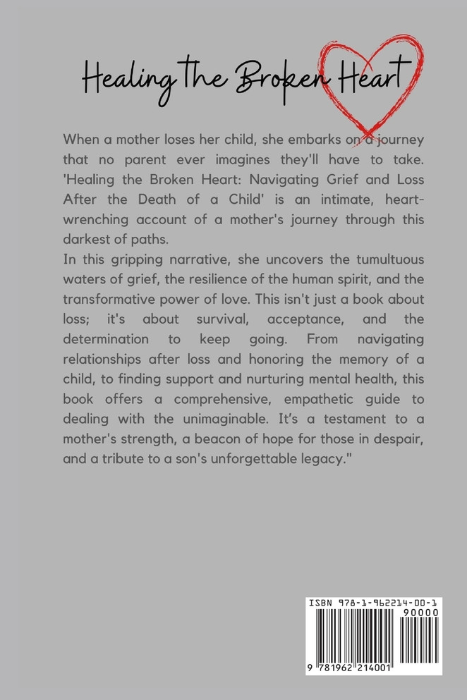 Healing the Broken Heart NAVIGATING GRIEF AND LOSS AFTER THE DEATH OF A CHILD