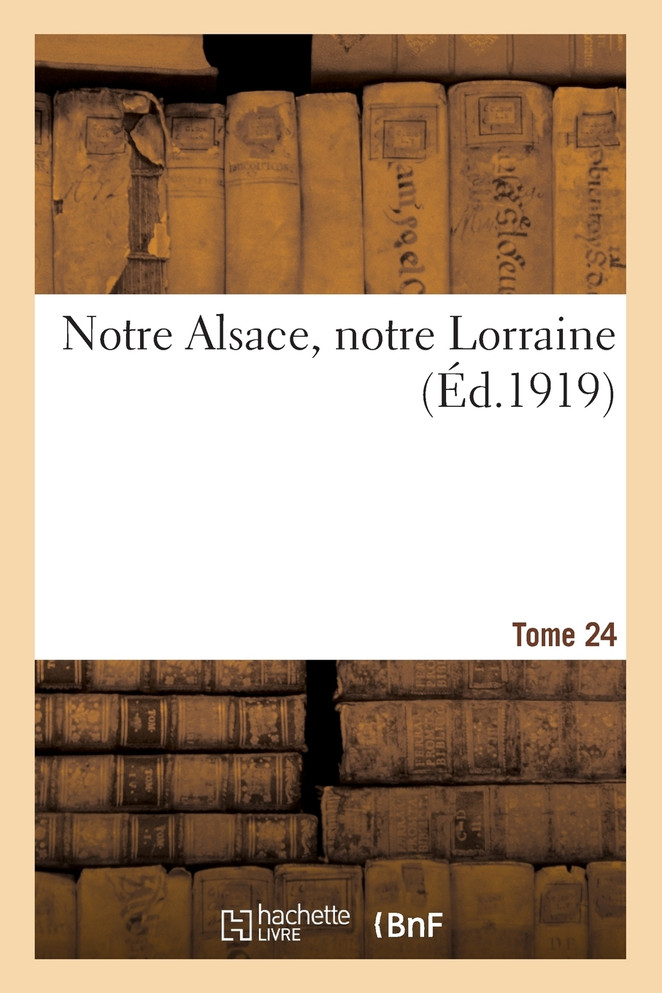 Notre Alsace, notre Lorraine. Tome 24