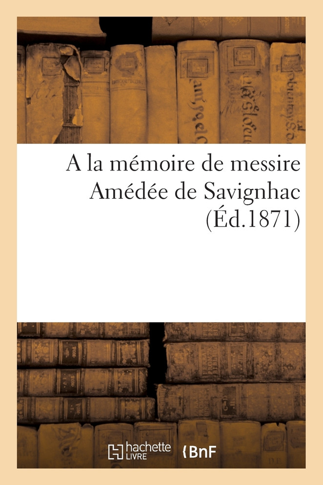 A la mémoire de messire Amédée de Savignhac