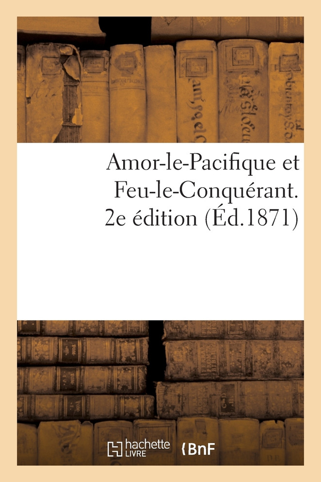 Amor-le-Pacifique et Feu-le-Conquérant. 2e édition