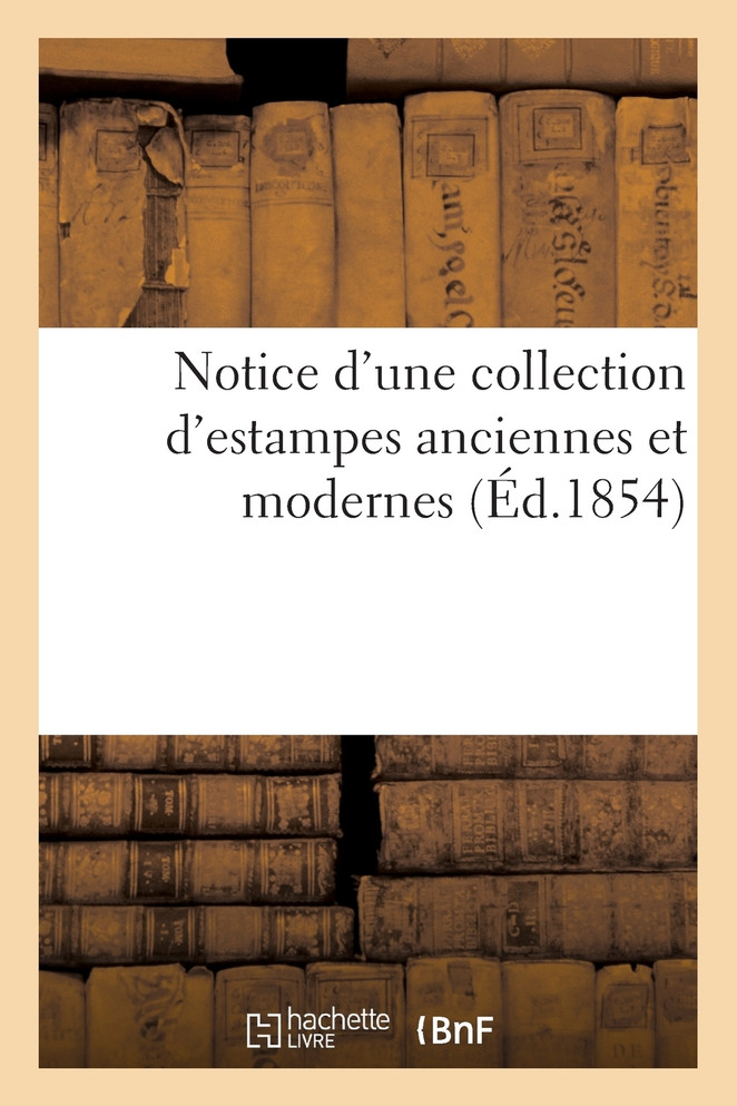 Notice d'une collection d'estampes anciennes et modernes